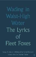 Wading in Waist-High Water: The Lyrics of Fleet Foxes - Fleet Foxes - cover