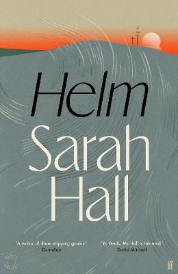 Helm: 'Incandescently good.' Sarah Perry - Sarah Hall - cover