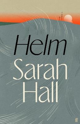 Helm: 'Incandescently good.' Sarah Perry - Sarah Hall - cover