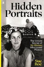 Hidden Portraits: The untold stories of six women who loved Picasso