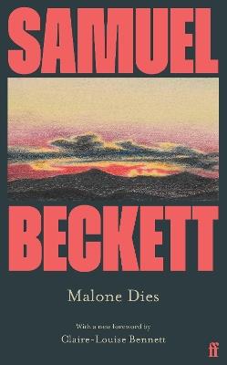 Malone Dies: Introduced by Claire-Louise Bennett - Samuel Beckett - cover