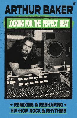 Looking for the Perfect Beat: Remixing and Reshaping Hip-Hop, Rock and Rhythms - Arthur Baker - cover