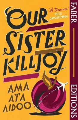 Our Sister Killjoy (Faber Editions): 'A treasure.' Tsitsi Dangarembga - Ama Ata Aidoo - cover