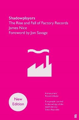 Shadowplayers: The Rise and Fall of Factory Records - James Nice - cover