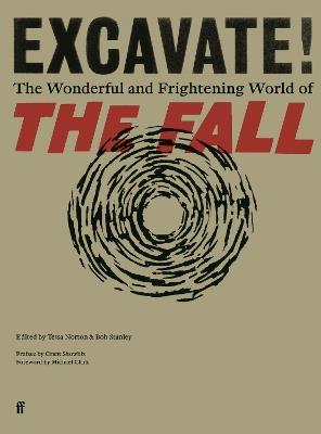 Excavate!: The Wonderful and Frightening World of The Fall - Tessa Norton,Bob Stanley - cover