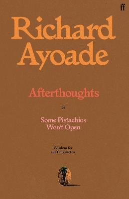 Afterthoughts: or Some Pistachios Won't Open – Wisdom for the Unreflective - Richard Ayoade - cover