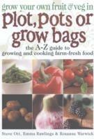 Grow Your Own Fruit and Veg in Plot, Pots or Growbags: The A-Z Guide to Growing and Cooking Farm-fresh Food
