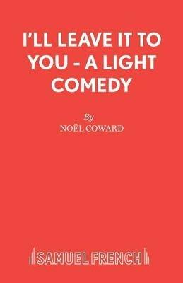 I'll Leave it to You: Play - Noel Coward - cover