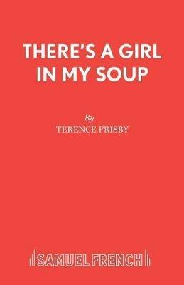 There's a Girl in My Soup - Terence Frisby - cover