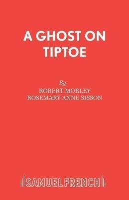 Ghost on Tiptoe - Robert Morley,Rosemary Anne Sisson - cover
