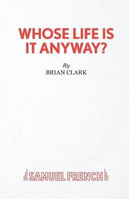 Whose Life is it Anyway? - Brian Clark - cover