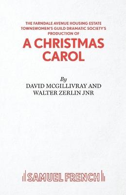 The Farndale Avenue Housing Estate Townswomen's Guild Dramatic Society's Production of "A Christmas Carol" - David McGillivray,Walter Zerlin,Walter Zerlin - cover