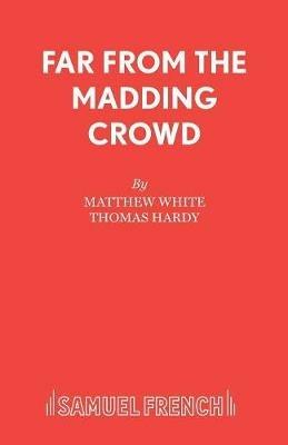 Far from the Madding Crowd - Matthew White,Thomas Hardy - cover