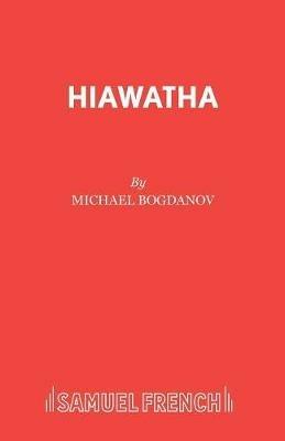 Hiawatha - Michael Bogdanov,Henry Wadsworth Longfellow - cover