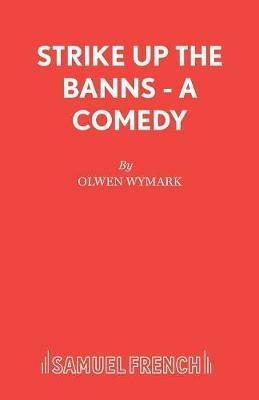 Strike Up the Banns: Play - Olwen Wymark - cover