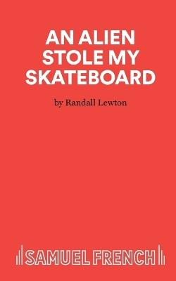 An Alien Stole My Skateboard - Randall Lewton - cover