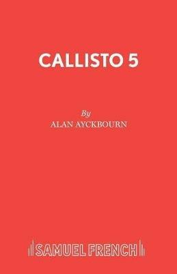Callisto 5 - Alan Ayckbourn - cover
