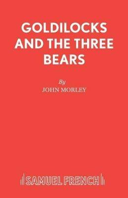Goldilocks and the Three Bears - John Morley - cover