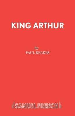 King Arthur: A Pantomime Adventure in Camelot - Paul Reakes - cover