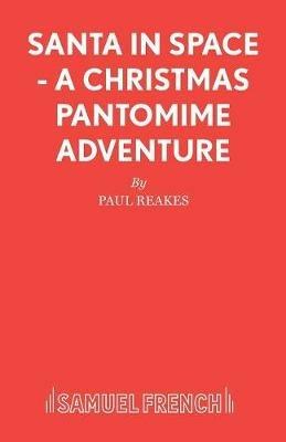 Santa in Space: A Christmas Pantomime Adventure - Paul Reakes - cover