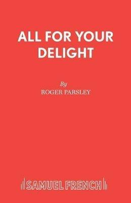 All for Your Delight: A Musical Play - Roger Parsley,Duncan Lane - cover