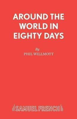 Around the World in Eighty Days - Phil Willmott,Jules Verne,Annemarie Thomas Lewis - cover