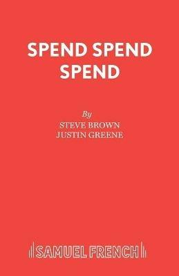 Spend, Spend, Spend - Steve Brown,Justin Greene - cover