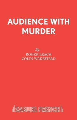 Audience with Murder: A Thriller - Roger Leach,Colin Wakefield - cover