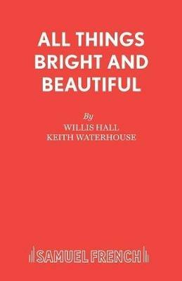 All Things Bright and Beautiful - Keith Waterhouse,Willis Hall - cover