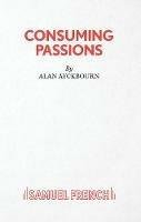 Consuming Passions - Alan Ayckbourn - cover