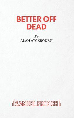Better Off Dead - Alan Ayckbourn - cover