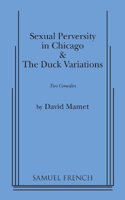"Sexual Perversity in Chicago" and "the Duck Variations": Two Plays - David Mamet - cover