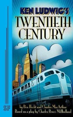 Twentieth Century - Charles MacArthur,Ben Hecht,Ken Ludwig - cover