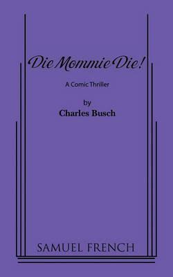 Die Mommie Die! - Charles Busch - cover