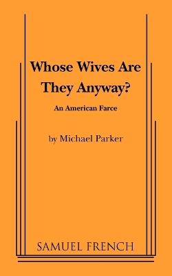 Whose Wives Are They Anyway? - Michael Parker - cover