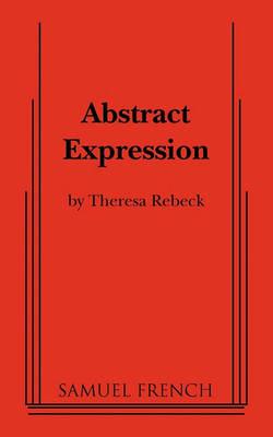 Abstract Expression - William Luce,Theresa Rebeck - cover