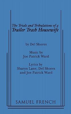 The Trials and Tribulations of a Trailer Trash Housewife - Del Shores,Joe Patrick Ward - cover
