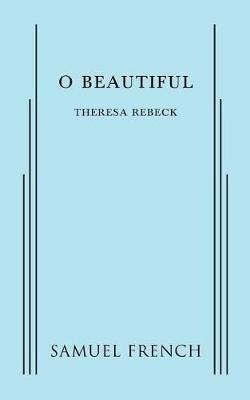 O Beautiful - Theresa Rebeck - cover
