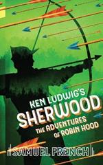 Ken Ludwig's Sherwood: The Adventures of Robin Hood