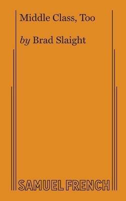 Middle Class, Too - Brad, Slaight - cover