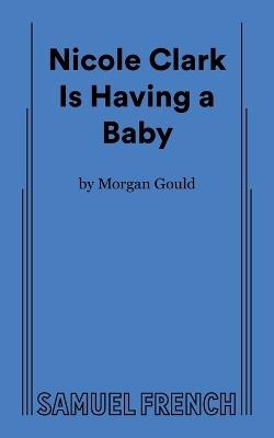Nicole Clark Is Having a Baby - Morgan Gould - cover