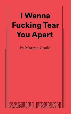 I Wanna Fucking Tear You Apart - Morgan Gould - cover