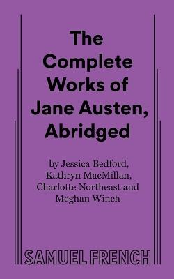 The Complete Works of Jane Austen, Abridged - Jessica Bedford,Kathryn MacMillan,Charlotte Northeast - cover