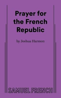 Prayer for the French Republic - Joshua Harmon - cover
