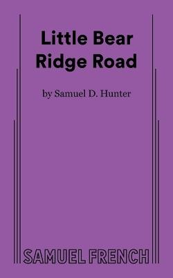Little Bear Ridge Road - Samuel D Hunter - cover