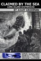 Claimed by the Sea - Long Island Shipwrecks - Adam Grohman - cover