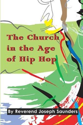 The Church in the Age of Hip Hop - Joseph Saunders - cover