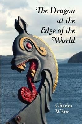 The Dragon at the Edge of the World. - Charles White - cover