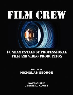 Film Crew: Fundamentals of Professional Film and Video Production - Nicholas George - cover