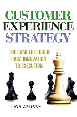 Customer Experience Strategy-The Complete Guide from Innovation to Execution- Hard Back - Lior Arussy - cover